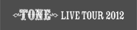 TONE LIVE TOUR 2012